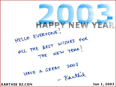 Happy New Year 2003, from
Karthik! (© 2003, Karthik82.com)
