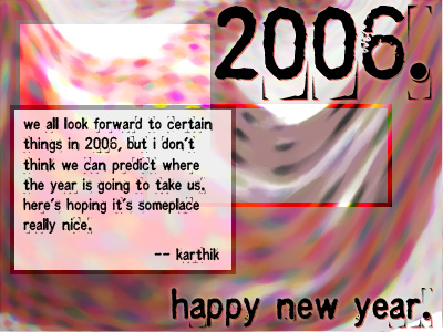 Happy New Year 2006, from
Karthik! (© 2006, Karthik82.com)